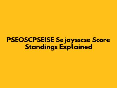 PSEOSCPSEISE Sejaysscse Score Standings Explained