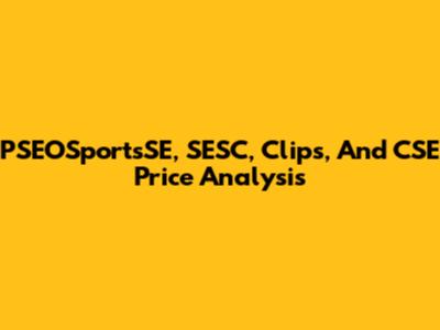 PSEOSportsSE, SESC, Clips, And CSE Price Analysis