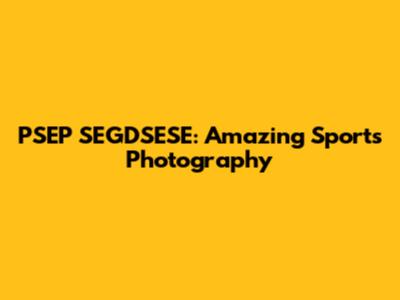 PSEP SEGDSESE: Amazing Sports Photography
