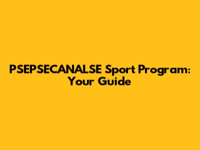 PSEPSECANALSE Sport Program: Your Guide