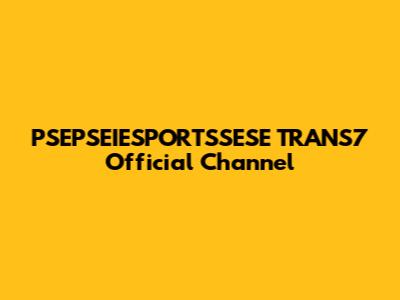 PSEPSEIESPORTSSESE TRANS7 Official Channel