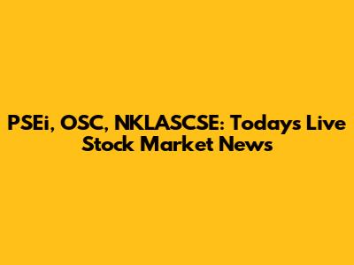 PSEi, OSC, NKLASCSE: Today's Live Stock Market News