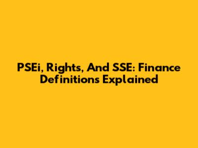 PSEi, Rights, And SSE: Finance Definitions Explained
