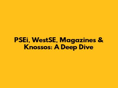 PSEi, WestSE, Magazines & Knossos: A Deep Dive