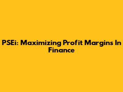 PSEi: Maximizing Profit Margins In Finance