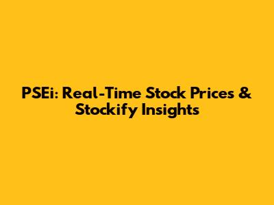 PSEi: Real-Time Stock Prices & Stockify Insights