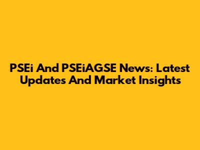 PSEi And PSEiAGSE News: Latest Updates And Market Insights
