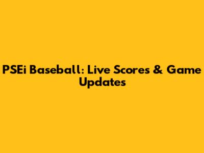 PSEi Baseball: Live Scores & Game Updates