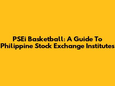 PSEi Basketball: A Guide To Philippine Stock Exchange Institutes