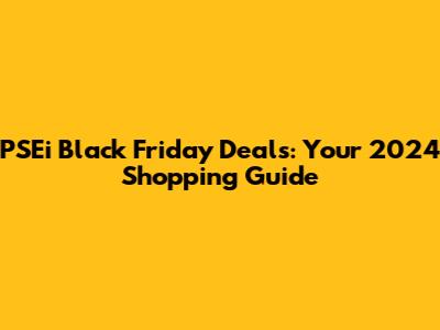 PSEi Black Friday Deals: Your 2024 Shopping Guide