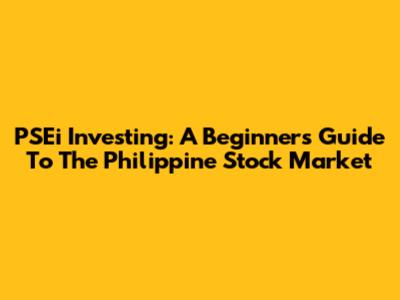 PSEi Investing: A Beginner's Guide To The Philippine Stock Market