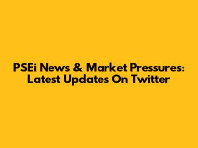PSEi News & Market Pressures: Latest Updates On Twitter