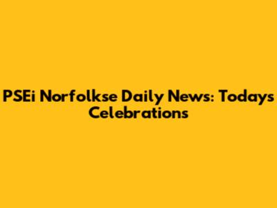 PSEi Norfolkse Daily News: Today's Celebrations