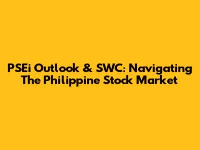 PSEi Outlook & SWC: Navigating The Philippine Stock Market