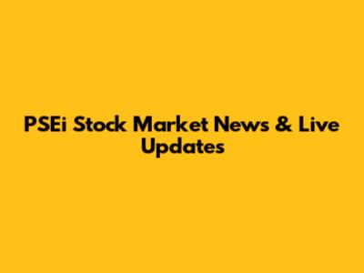 PSEi Stock Market News & Live Updates