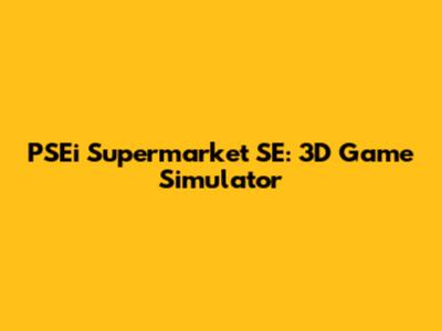 PSEi Supermarket SE: 3D Game Simulator