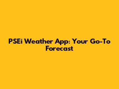 PSEi Weather App: Your Go-To Forecast