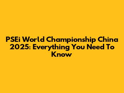 PSEi World Championship China 2025: Everything You Need To Know