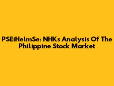 PSEiHelmSe: NHK's Analysis Of The Philippine Stock Market