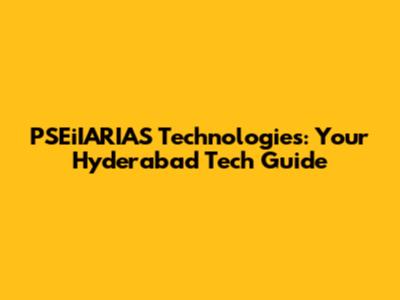 PSEiIARIAS Technologies: Your Hyderabad Tech Guide
