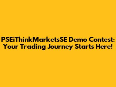PSEiThinkMarketsSE Demo Contest: Your Trading Journey Starts Here!