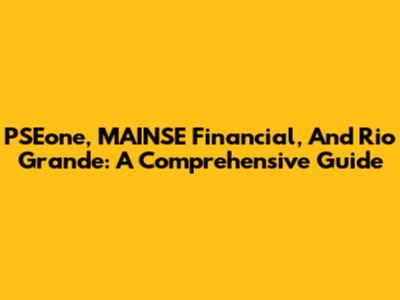 PSEone, MAINSE Financial, And Rio Grande: A Comprehensive Guide