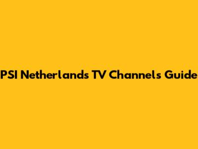 PSI Netherlands TV Channels Guide