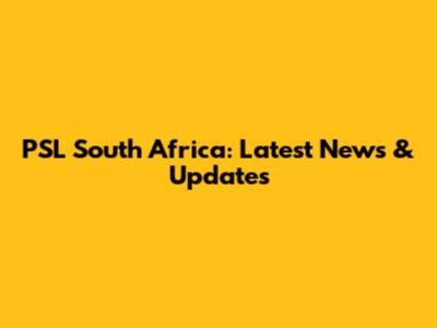 PSL South Africa: Latest News & Updates