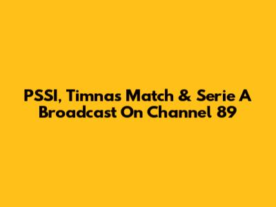 PSSI, Timnas Match & Serie A Broadcast On Channel 89