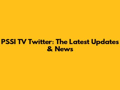 PSSI TV Twitter: The Latest Updates & News