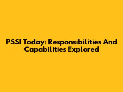 PSSI Today: Responsibilities And Capabilities Explored