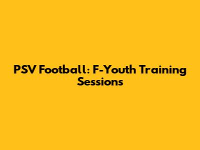 PSV Football: F-Youth Training Sessions