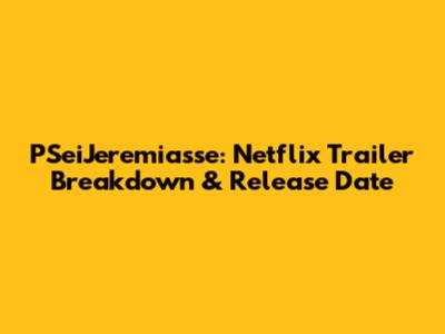 PSeiJeremiasse: Netflix Trailer Breakdown & Release Date