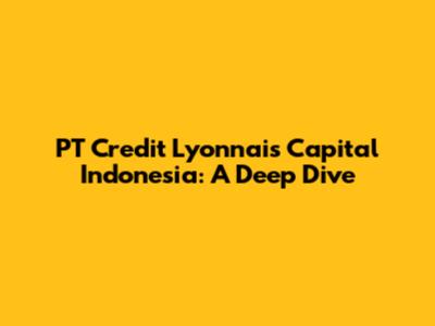 PT Credit Lyonnais Capital Indonesia: A Deep Dive