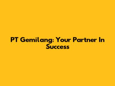 PT Gemilang: Your Partner In Success