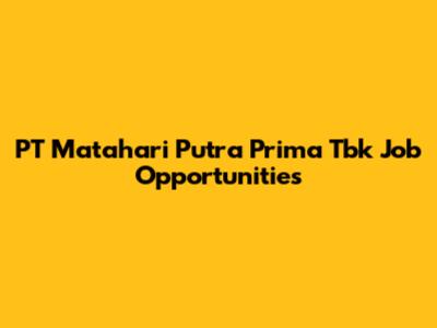 PT Matahari Putra Prima Tbk Job Opportunities