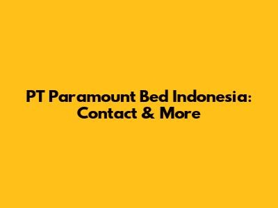 PT Paramount Bed Indonesia: Contact & More
