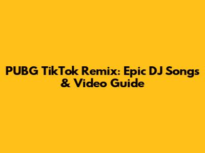 PUBG TikTok Remix: Epic DJ Songs & Video Guide