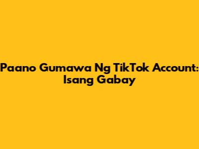 Paano Gumawa Ng TikTok Account: Isang Gabay
