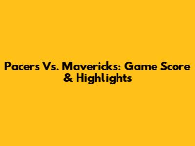 Pacers Vs. Mavericks: Game Score & Highlights