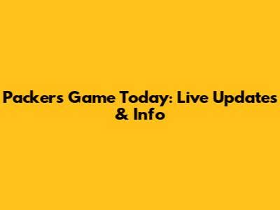 Packers Game Today: Live Updates & Info