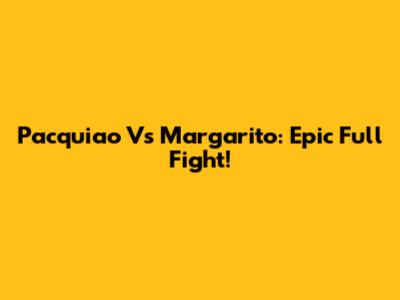Pacquiao Vs Margarito: Epic Full Fight!