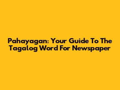 Pahayagan: Your Guide To The Tagalog Word For Newspaper