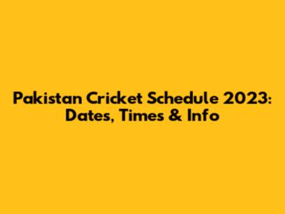 Pakistan Cricket Schedule 2023: Dates, Times & Info