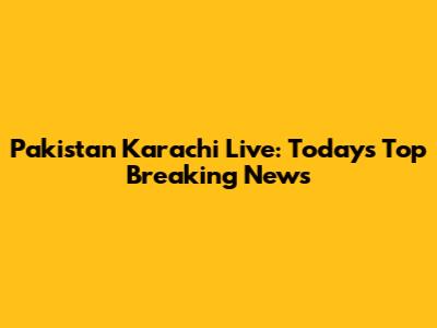 Pakistan Karachi Live: Today's Top Breaking News