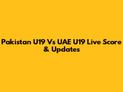 Pakistan U19 Vs UAE U19 Live Score & Updates