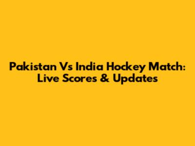 Pakistan Vs India Hockey Match: Live Scores & Updates