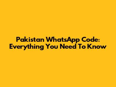 Pakistan WhatsApp Code: Everything You Need To Know