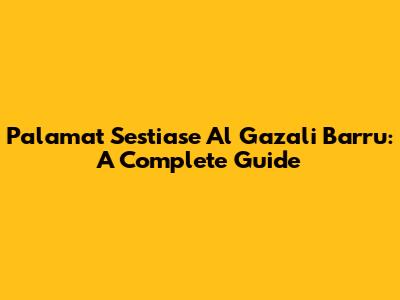 Palamat Sestiase Al Gazali Barru: A Complete Guide
