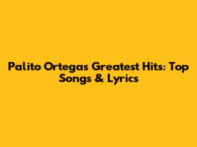 Palito Ortega's Greatest Hits: Top Songs & Lyrics